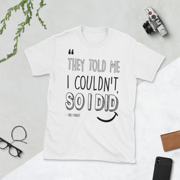 "They told me I couldn't so I did" - Jabez Roberts white short sleeve doubter's wrong shirt by Expressive Teez