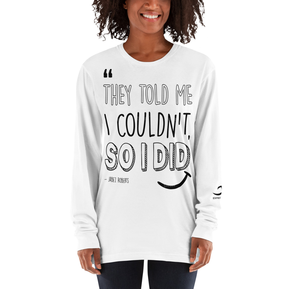 White They told me I couldn't so I did long sleeve shirt by Expressive Teez