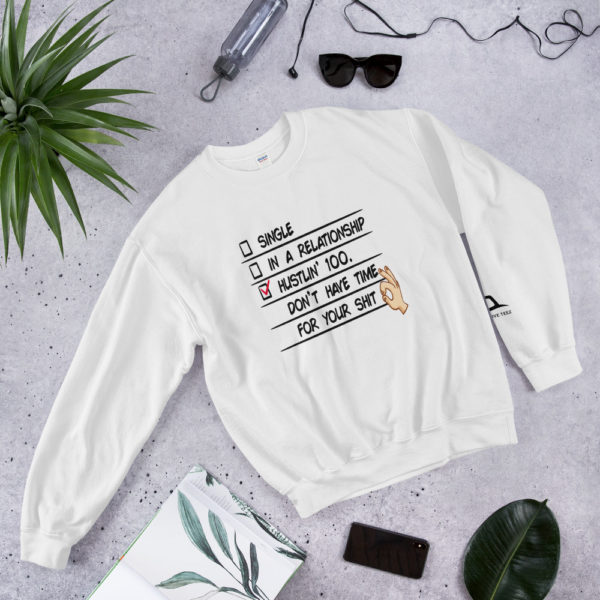 White hustling 100 don't have time for your shit sweatshirt by Expressive Teez