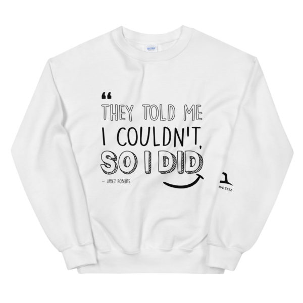 White they told me I couldnt so I did sweatshirt by Expressive Teez