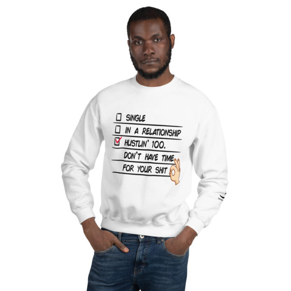 White hustling 100 don't have time for your shit sweatshirt by Expressive Teez
